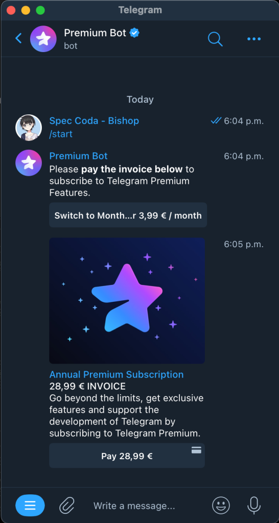 Annual Premium Subscription 28,99 € INVOICE Go beyond the limits, get exclusive features and support the development of Telegram by subscribing to Telegram Premium.